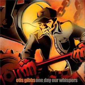 Download Otis Gibbs - One Day Our Whispers