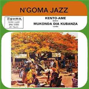 Download N'Goma Jazz - Kento-Ame / Mukonda Dia Kubanza