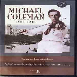 Download Michael Coleman - Michael Coleman 1891-1945 Ceoltoir Morthionchair Na hAoise - Ireland's Most Influential Traditional Musician Of The 20th Century