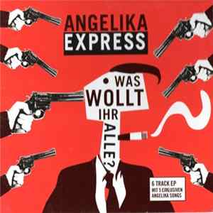 Download Angelika Express - Was Wollt Ihr Alle? - EP
