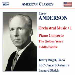 Download Leroy Anderson, Jeffrey Biegel, BBC Concert Orchestra, Leonard Slatkin - Orchestral Music - 1: Piano Concerto / The Golden Years / Fiddle-Faddle