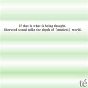 Download Té - If That Is What Is Being Thought, Liberated Sound Talks The Depth Of 「Musical」 World