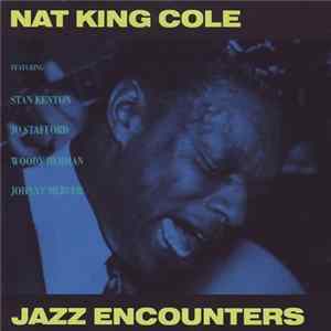 Download Nat King Cole Featuring Stan Kenton, Jo Stafford, Woody Herman, Johnny Mercer - Jazz Encounters