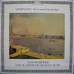 Download Geminiani - Jaap Schröder, The Academy Of Ancient Music - Six Concerti Grossi, Op. 3