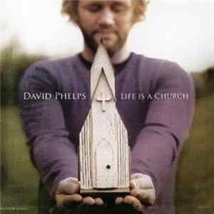 Download David Phelps - Life Is A Church