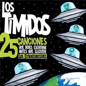 Download Los Tímidos - "25 Canciones Que Debes Escuchar Antes Que Lleguen Los Extraterrestres"