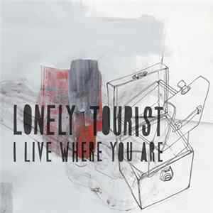 Download Lonely Tourist - I Live Where You Are