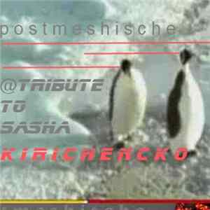 Download postmeshische - Atribute To Sasha Kirichencko