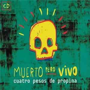 Download Cuatro Pesos De Propina - Muerto Pero Vivo