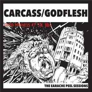 Download Carcass / Godflesh - Grind Madness At The BBC - The Earache Peel Sessions