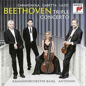 Download Sol Gabetta, Giuliano Carmignola, Dejan Lazić, Giovanni Antonini, Kammerorchester Basel - Beethoven: Triple Concerto