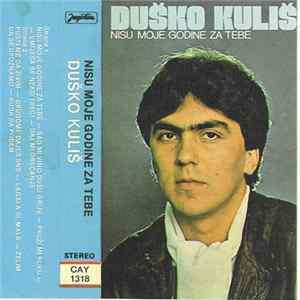 Download Duško Kuliš - Nisu Moje Godine Za Tebe