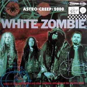 Download White Zombie - Astro-Creep: 2000 (Songs Of Love, Destruction And Other Synthetic Delusions Of The Electric Head)