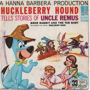 Download Huckleberry Hound - Huckleberry Hound Tells Stories Of Uncle Remus Brer Rabbit And The Tar Baby