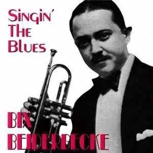 Download Bix Beiderbecke - Singing' The Blues
