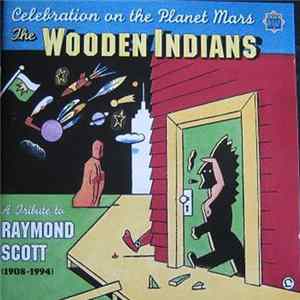 Download The Wooden Indians, Raymond Scott - Celebration On The Planet Mars - A Tribute To Raymond Scott