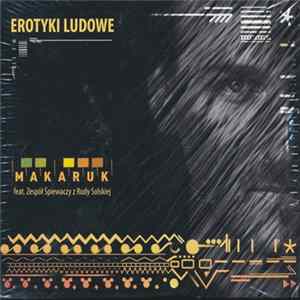 Download Makaruk Feat. Zespół śpiewaczy z Rudy Solskiej - Erotyki Ludowe