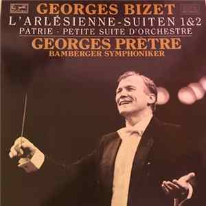 Download Georges Bizet, Georges Prêtre, Bamberger Symphoniker - L'Arlesienne Suiten 1 & 2 -Patrie -Petite Suite D' Orchestre