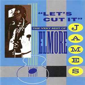 Download Elmore James - Let's Cut It - The Very Best Of Elmore James