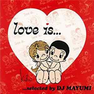 Download DJ Mayumi - Love Is... Selected By DJ Mayumi