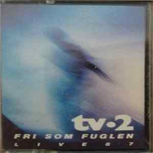 Download tv•2 - Fri Som Fuglen Live - 87
