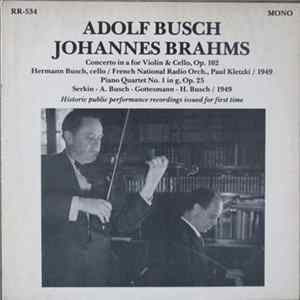 Download Adolf Busch / Johannes Brahms - Historic Public Performance Recordings Issued For The First Time - Concerto In A For Violin & Cello, Op. 102 / Piano Quartet No. 1 In G, Op. 25