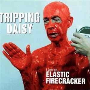 Download Tripping Daisy - I Am An Elastic Firecracker