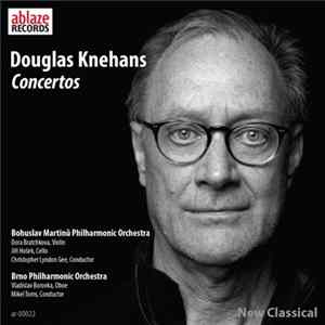 Download Douglas Knehans, Brno Philharmonic Orchestra, Mikel Toms, Bohuslav Martinů Philharmonic Orchestra, Christopher Lyndon-Gee, Vladislav Borovka, Dora Bratchkova, Jiří Hošek - Douglas Knehans, Concertos