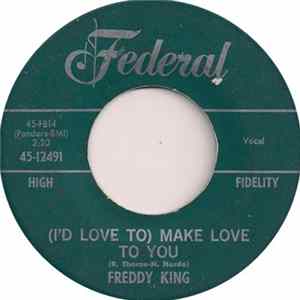 Download Freddy King - (I'd Love To) Make Love To You / One Hundred Years