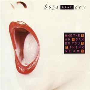 Download Boys Don't Cry - Who The Am Dam Do You Think We Am