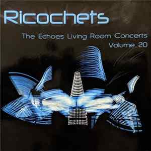 Download Various - Ricochets: The Echoes Living Room Concerts Volume 20