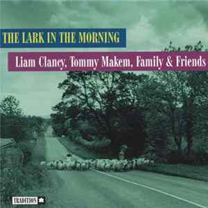 Download Liam Clancy, Tommy Makem, Family & Friends - The Lark In The Morning
