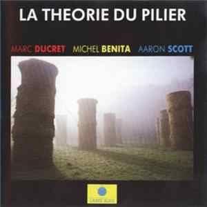 Download Marc Ducret, Michel Benita, Aaron Scott - La Théorie Du Pilier