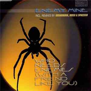 Download Enemy Mine - Who Needs Enemies (With A Friend Like You)