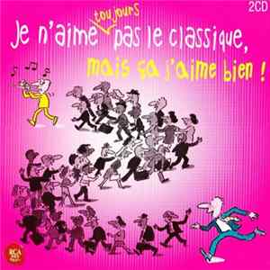 Download Various - Je n'aime toujours pas le classique, mais ça j'aime bien !
