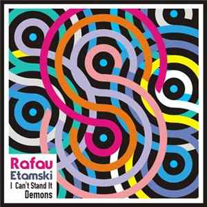 Download Rafau Etamski - I Can't Stand It / Demons