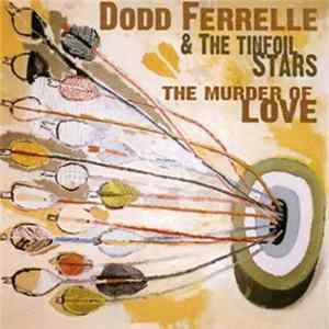 Download Dodd Ferrelle, The Tinfoil Stars - The Murder Of Love