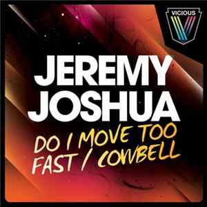 Download Jeremy Joshua - Do I Move Too Fast / Cowbell