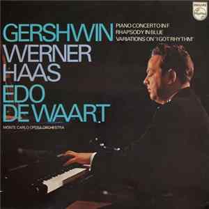 Download Gershwin, Werner Haas, Edo De Waart, Monte Carlo Opera Orchestra - Piano Concerto In F / Rhapsody In Blue / Variations On "I Got Rhythm"