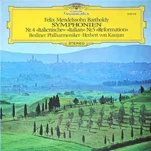 Download Felix Mendelssohn Bartholdy / Berliner Philharmoniker, Herbert von Karajan - Symphonien Nr. 4 »Italienische« · »Italian« - Nr. 5 »Reformation«