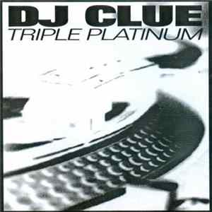 Download DJ Clue - Triple Platinum
