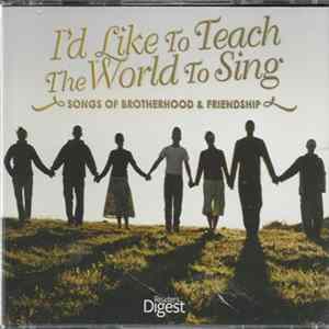 Download Various - I'd Like To Teach The World To Sing - Songs Of Brotherhood & Friendship
