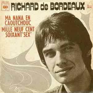 Download Richard De Bordeaux - Ma Nana En Caoutchouc / Mille Neuf Cent Soixant' Sex'