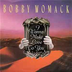 Download Bobby Womack - I Wanna Make Love To You