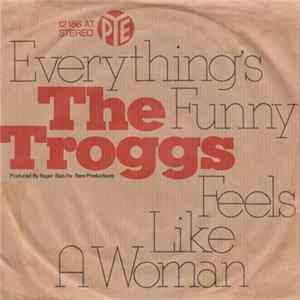 Download The Troggs - Everything's Funny / Feels Like A Woman