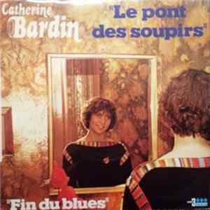 Download Catherine Bardin - Le Pont Des Soupirs / Fin Du Blues