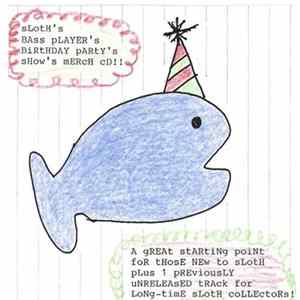 Download Sloth - Sloth's Bass Player's Birthday's Party's Show's Merch CD!!
