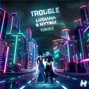 Download Luciana & Nytrix - Trouble (Remixes)