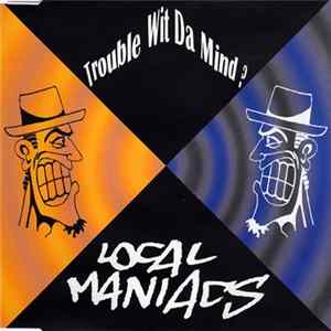 Download Local Maniacs - Trouble Wit Da Mind?