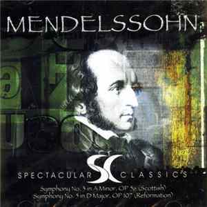 Download Mendelssohn, Munich Symphony Orchestra, Alberto Lizzio - Symphony No.3 in A Minor, OP 56 (Scottish)/Symphony No.5 in D Major, OP 107 (Reformation)